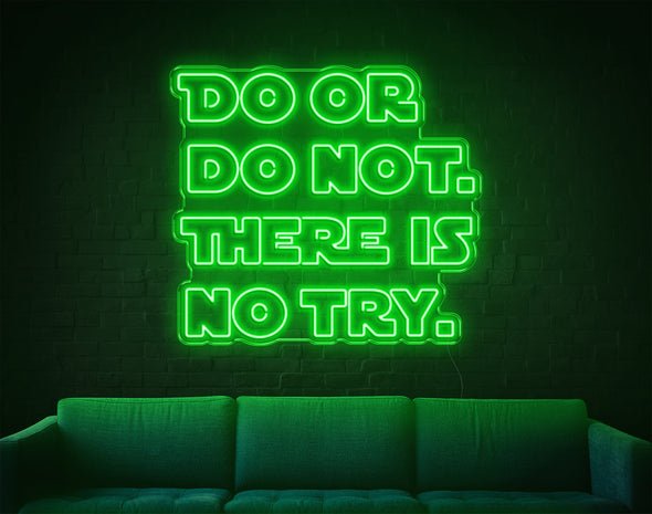 Do Or Do Not. There Is No Try LED Neon Sign