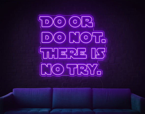 Do Or Do Not. There Is No Try LED Neon Sign