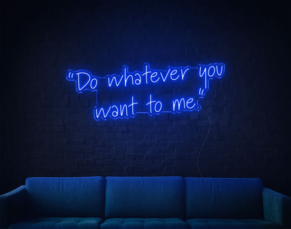 Do Whatever You Want To Me LED Neon Sign
