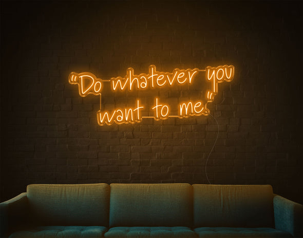 Do Whatever You Want To Me LED Neon Sign