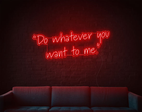 Do Whatever You Want To Me LED Neon Sign