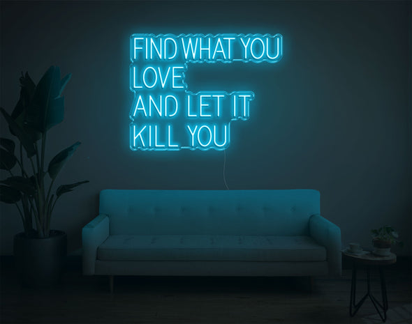 Find What You Love And Let It Kill You LED Neon Sign