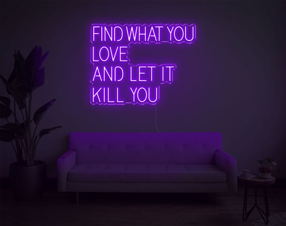Find What You Love And Let It Kill You LED Neon Sign