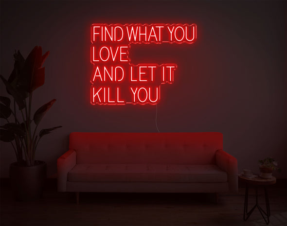 Find What You Love And Let It Kill You LED Neon Sign