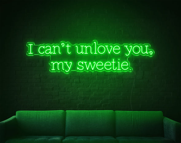 I Can'T Unlove You My Sweetie LED Neon Sign