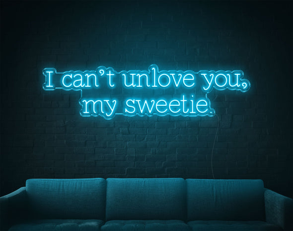 I Can'T Unlove You My Sweetie LED Neon Sign