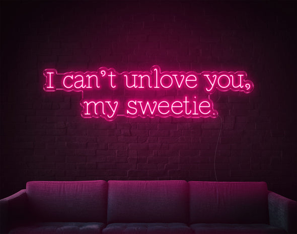 I Can'T Unlove You My Sweetie LED Neon Sign