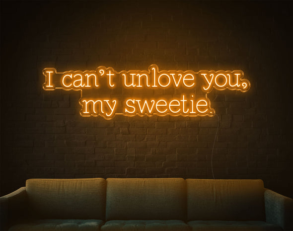 I Can'T Unlove You My Sweetie LED Neon Sign