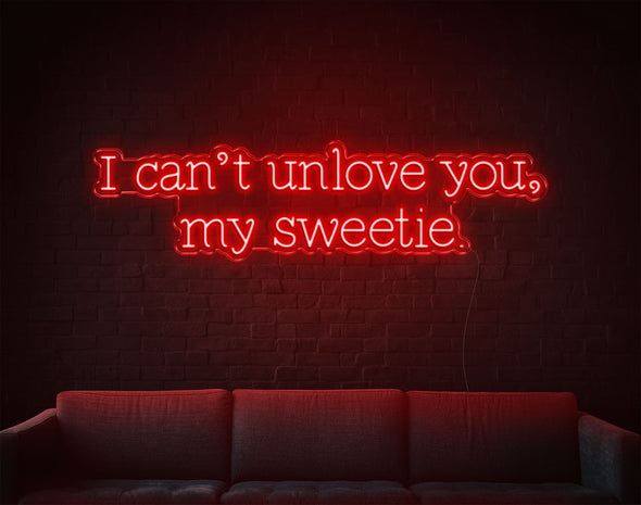 I Can'T Unlove You My Sweetie LED Neon Sign