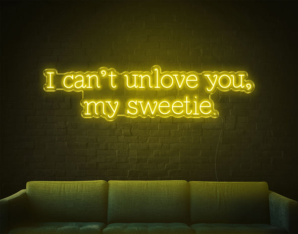 I Can'T Unlove You My Sweetie LED Neon Sign