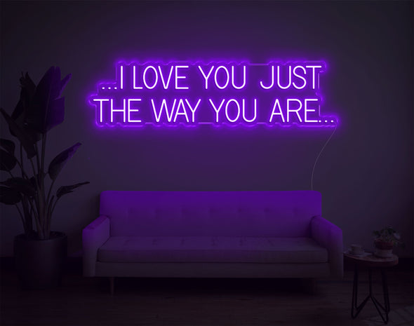 I Love You Just The Way You Are LED Neon Sign