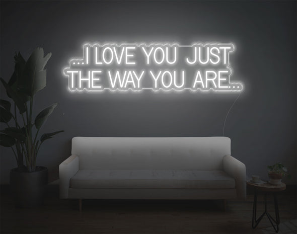 I Love You Just The Way You Are LED Neon Sign