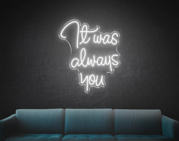 It Was Always You LED Neon Sign