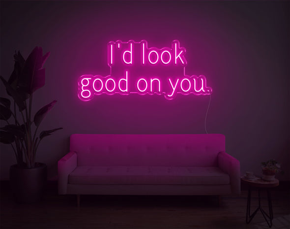 I'D Look Good On You LED Neon Sign