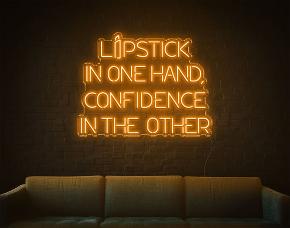 Lipstick In One Hand Confidence In The Other LED Neon Sign
