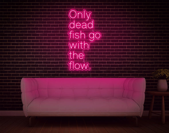 Only Dead Fish Go With The Flow LED Neon Sign