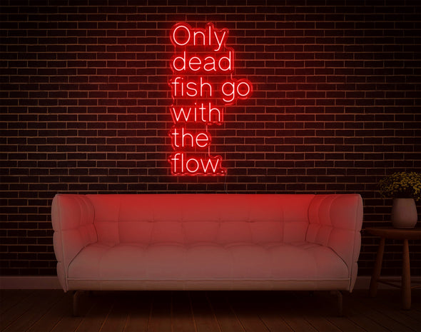 Only Dead Fish Go With The Flow LED Neon Sign