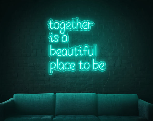 Together Is A Beautiful Place To Be LED Neon Sign