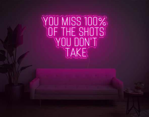 You Miss 100% Of The Shots You Don'T Take LED Neon Sign