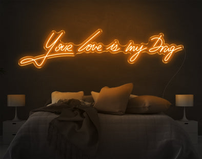 Your Love Is My Drug LED Neon Sign