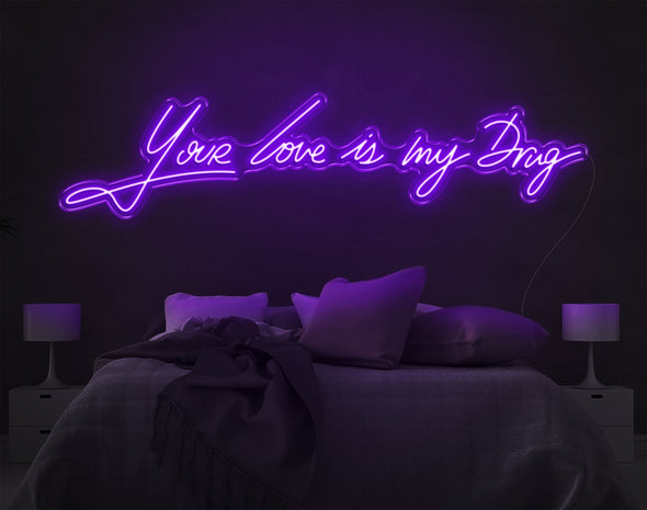 Your Love Is My Drug LED Neon Sign