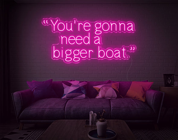 Youre Gonna Need A Bigger Boat LED Neon Sign