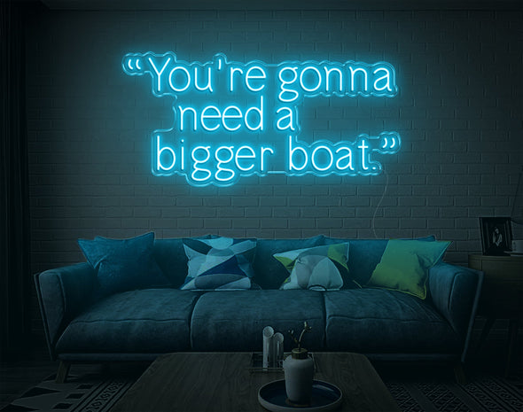 Youre Gonna Need A Bigger Boat LED Neon Sign