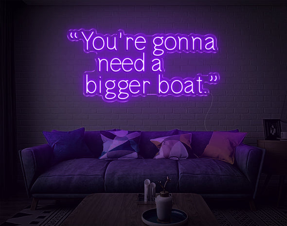 Youre Gonna Need A Bigger Boat LED Neon Sign