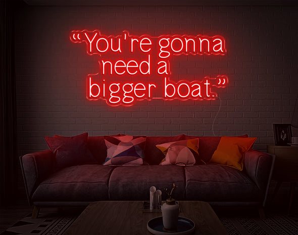 Youre Gonna Need A Bigger Boat LED Neon Sign