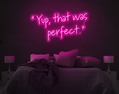 Yup, That Was Perfect LED Neon Sign